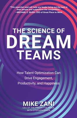 The Science of Dream Teams: How Talent Optimization Can Drive Engagement, Productivity, and Happiness - Mike Zani