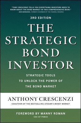 The Strategic Bond Investor, Third Edition: Strategic Tools to Unlock the Power of the Bond Market - Anthony Crescenzi