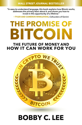 The Promise of Bitcoin: The Future of Money and How It Can Work for You - Bobby Lee