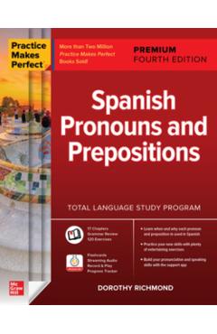 Practice Makes Perfect: Spanish Pronouns and Prepositions, Premium Fourth Edition - Dorothy Richmond