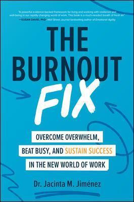 The Burnout Fix: Overcome Overwhelm, Beat Busy, and Sustain Success in the New World of Work - Jacinta M. Jim�nez
