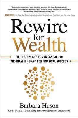 Rewire for Wealth: Three Steps Any Woman Can Take to Program Her Brain for Financial Success - Barbara Huson