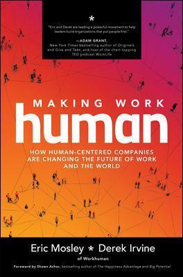 Making Work Human: How Human-Centered Companies Are Changing the Future of Work and the World - Eric Mosley