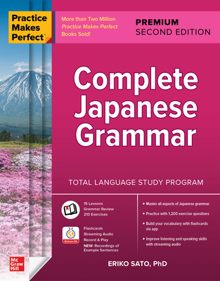 Practice Makes Perfect: Complete Japanese Grammar, Premium Second Edition - Eriko Sato