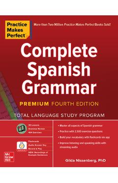 Coperta cărții 'Practice Makes Perfect: Complete Spanish Grammar, Premium Fourth Edition - Gilda Nissenberg'