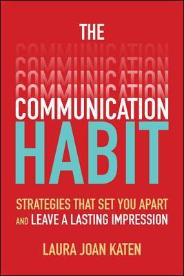 The Communication Habit: Strategies That Set You Apart and Leave a Lasting Impression - Laura Joan Katen