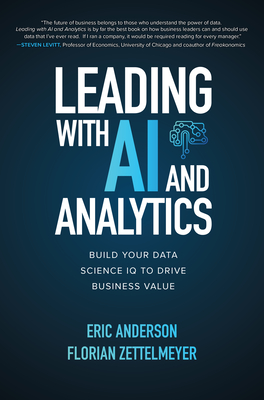 Leading with AI and Analytics: Build Your Data Science IQ to Drive Business Value - Eric Anderson