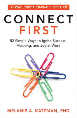 Connect First: 52 Simple Ways to Ignite Success, Meaning, and Joy at Work - Melanie Katzman