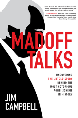 Madoff Talks: Uncovering the Untold Story Behind the Most Notorious Ponzi Scheme in History - Jim Campbell