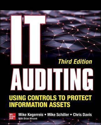 It Auditing: Using Controls to Protect Information Assets - Mike Kegerreis