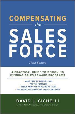 Compensating the Sales Force, Third Edition: A Practical Guide to Designing Winning Sales Reward Programs - David Cichelli