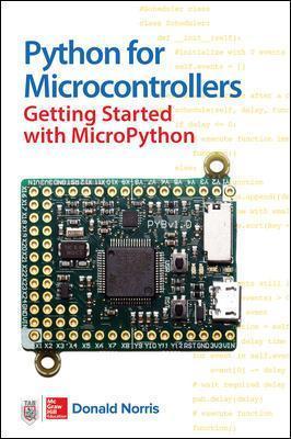 Python for Microcontrollers: Getting Started with Micropython - Donald Norris