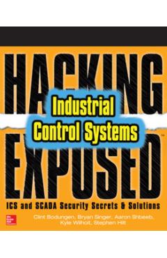 Hacking Exposed Industrial Control Systems: ICS and Scada Security Secrets & Solutions - Clint Bodungen