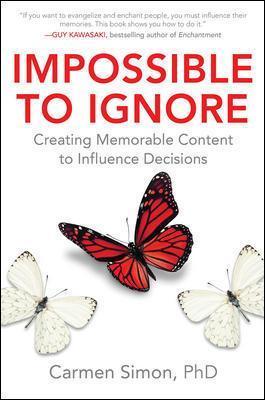 Impossible to Ignore: Creating Memorable Content to Influence Decisions - Carmen Simon