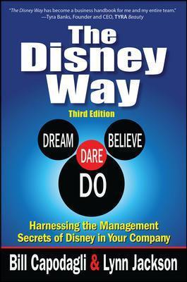 The Disney Way: Harnessing the Management Secrets of Disney in Your Company, Third Edition - Bill Capodagli