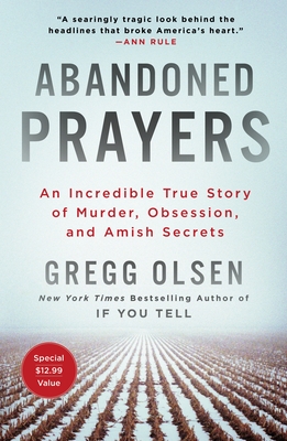 Abandoned Prayers: An Incredible True Story of Murder, Obsession, and Amish Secrets - Gregg Olsen