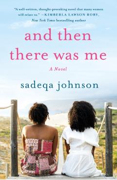 And Then There Was Me: A Novel of Friendship, Secrets and Lies - Sadeqa Johnson