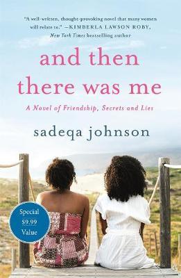 And Then There Was Me: A Novel of Friendship, Secrets and Lies - Sadeqa Johnson
