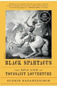 Black Spartacus: The Epic Life of Toussaint Louverture - Sudhir Hazareesingh