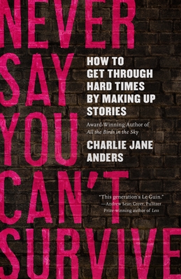 Never Say You Can't Survive - Charlie Jane Anders