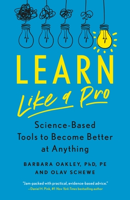 Learn Like a Pro: Science-Based Tools to Become Better at Anything - Barbara Oakley Phd