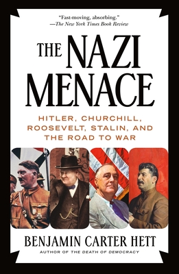 The Nazi Menace: Hitler, Churchill, Roosevelt, Stalin, and the Road to War - Benjamin Carter Hett