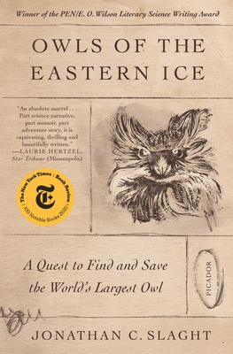 Owls of the Eastern Ice: A Quest to Find and Save the World's Largest Owl - Jonathan C. Slaght