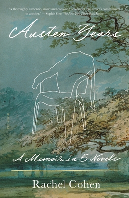 Austen Years: A Memoir in Five Novels - Rachel Cohen
