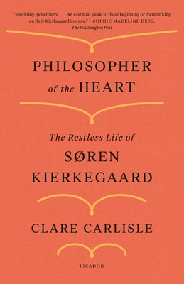 Philosopher of the Heart: The Restless Life of S&#65533;ren Kierkegaard - Clare Carlisle