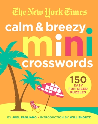The New York Times Calm and Breezy Mini Crosswords: 150 Easy Fun-Sized Puzzles - New York Times