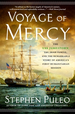 Voyage of Mercy: The USS Jamestown, the Irish Famine, and the Remarkable Story of America's First Humanitarian Mission - Stephen Puleo