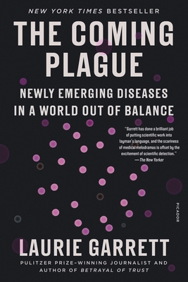 The Coming Plague: Newly Emerging Diseases in a World Out of Balance - Laurie Garrett