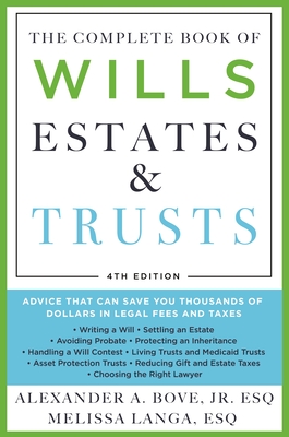 The Complete Book of Wills, Estates & Trusts (4th Edition): Advice That Can Save You Thousands of Dollars in Legal Fees and Taxes - Alexander A. Bove