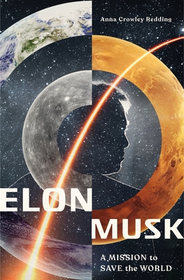 Elon Musk: A Mission to Save the World - Anna Crowley Redding