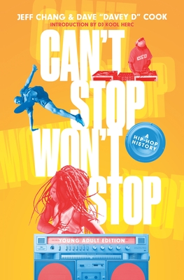 Can't Stop Won't Stop (Young Adult Edition): A Hip-Hop History - Jeff Chang