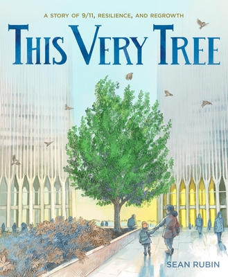 This Very Tree: A Story of 9/11, Resilience, and Regrowth - Sean Rubin