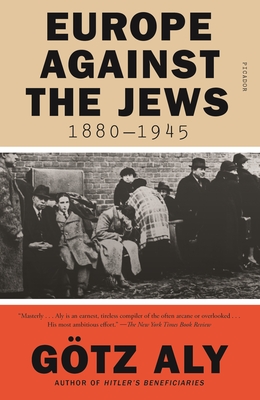Europe Against the Jews, 1880-1945 - G�tz Aly