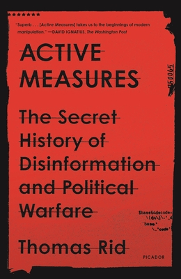 Active Measures: The Secret History of Disinformation and Political Warfare - Thomas Rid