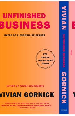 Unfinished Business: Notes of a Chronic Re-Reader - Vivian Gornick