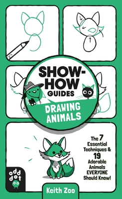 Show-How Guides: Drawing Animals: The 7 Essential Techniques & 19 Adorable Animals Everyone Should Know! - Keith Zoo