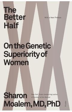 The Better Half: On the Genetic Superiority of Women - Sharon Moalem