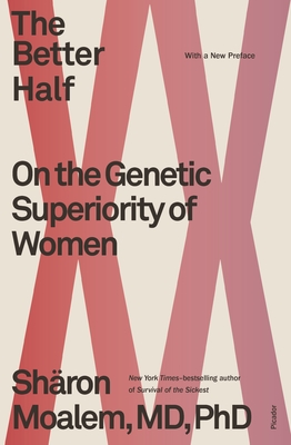 The Better Half: On the Genetic Superiority of Women - Sharon Moalem