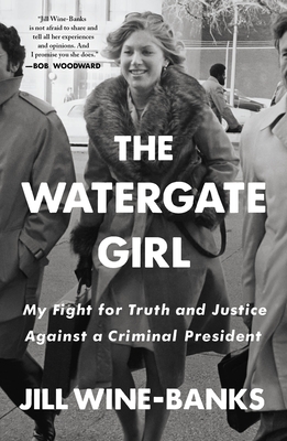 The Watergate Girl: My Fight for Truth and Justice Against a Criminal President - Jill Wine-banks