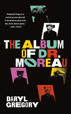 The Album of Dr. Moreau - Daryl Gregory