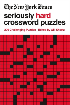 The New York Times Seriously Hard Crossword Puzzles: 200 Challenging Puzzles - New York Times
