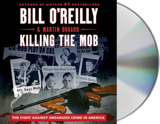 Killing the Mob: The Fight Against Organized Crime in America - Bill O'reilly