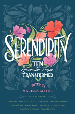 Serendipity: Ten Romantic Tropes, Transformed - Marissa Meyer