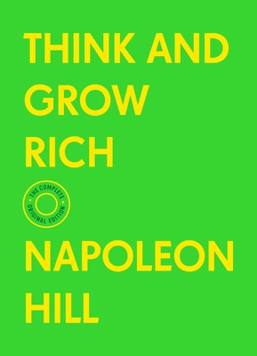 Think and Grow Rich: The Complete Original Edition (with Bonus Material) - Napoleon Hill