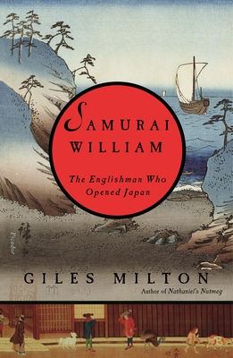 Samurai William: The Englishman Who Opened Japan - Giles Milton