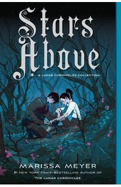 Coperta cărții 'Stars Above: A Lunar Chronicles Collection - Marissa Meyer'